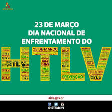 23/03 Dia Nacional do Enfrentamento do Vírus HTLV